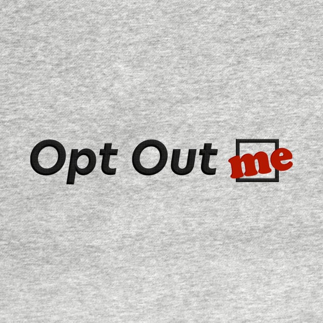 Opt Out: Me by ADHDisco